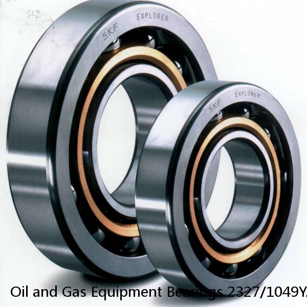 Oil and Gas Equipment Bearings 2327/1049YA