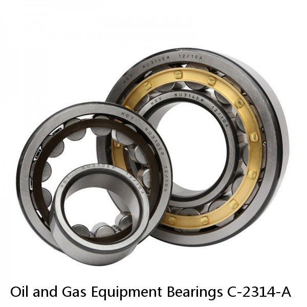 Oil and Gas Equipment Bearings C-2314-A